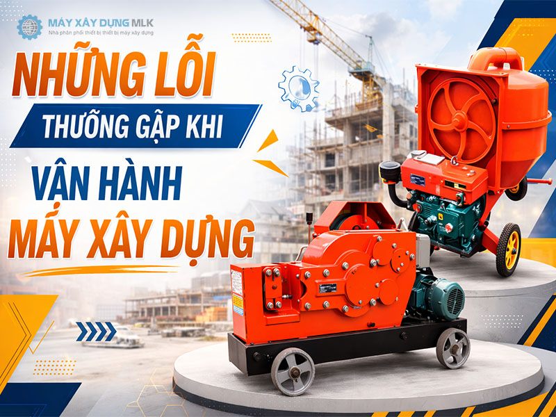 loi thuong gap khi su dung may xay dung